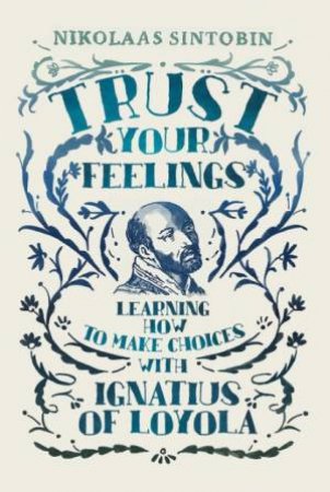 Trust Your Feelings by Nikolaas Sintobin Sj