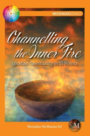 Channelling The Inner Fire by Brendan Mcmanus Sj