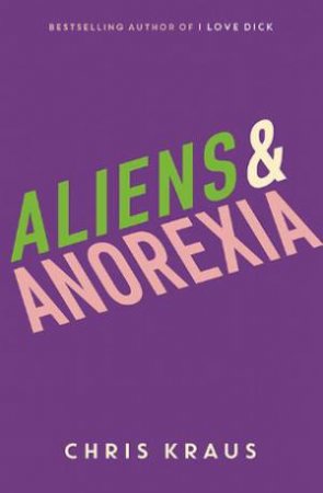 Aliens & Anorexia by Chris Kraus