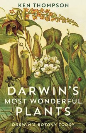 Darwin's Most Wonderful Plants by Ken Thompson