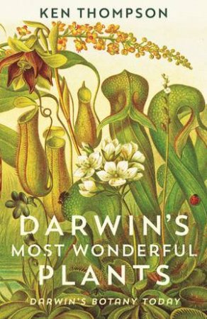 Darwin's Most Wonderful Plants by Ken Thompson