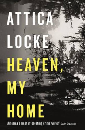 Heaven, My Home by Attica Locke