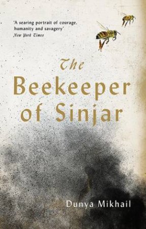 The Beekeeper Of Sinjar by Dunya Mikhail & Max Weiss