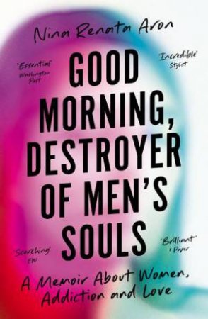 Good Morning, Destroyer Of Men's Souls by Nina Renata Aron