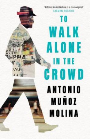 To Walk Alone In The Crowd by Antonio Munoz Molina & Peter Straus & Guillermo Bleichmar