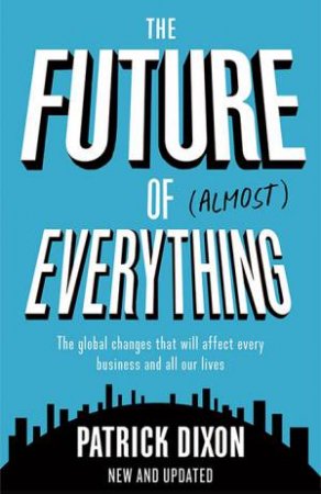 The Future of Almost Everything by Patrick Dixon