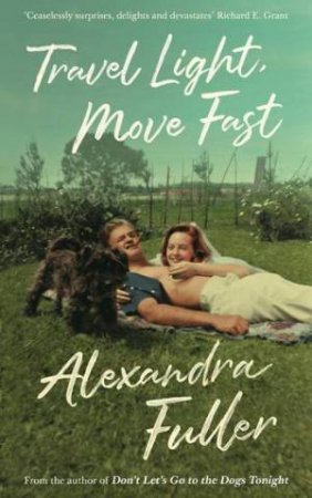 Travel Light, Move Fast by Alexandra Fuller