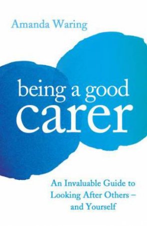 Being A Good Carer by Amanda Waring