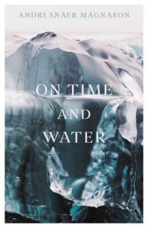 On Time And Water by Andri Snaer Magnason & Lytton Smith