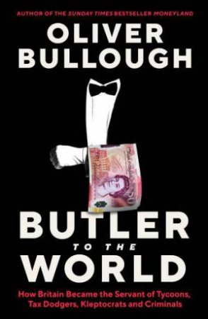 Butler To The World by Oliver Bullough