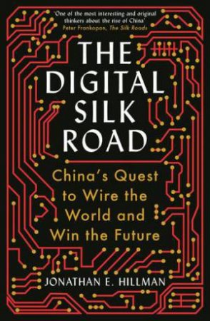 The Digital Silk Road by Jonathan E. Hillman