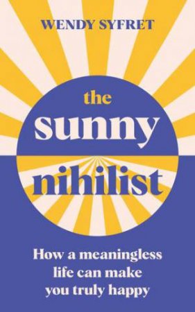 The Sunny Nihilist by Wendy Syfret