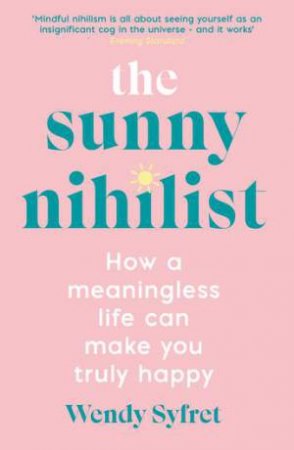 The Sunny Nihilist by Wendy Syfret 