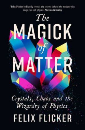 The Magick Of Matter by Felix Flicker