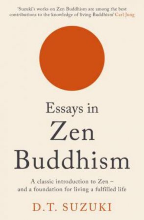 Essays In Zen Buddhism by Daisetz Teitaro Suzuki