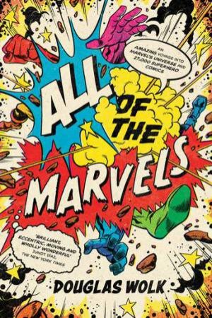 All Of The Marvels by Douglas Wolk 