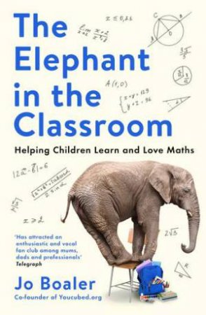 The Elephant In The Classroom by Jo Boaler