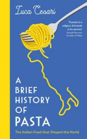 A Brief History Of Pasta by Luca Cesari