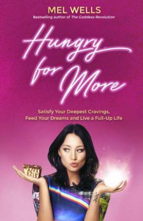 Hungry For More: Satisfy Your Deepest Cravings, Feed Your Dreams And Live A Full Up Life by Mel Wells