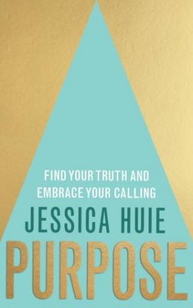 Purpose: Find Your Truth and Embrace Your Calling by Jessica Huie