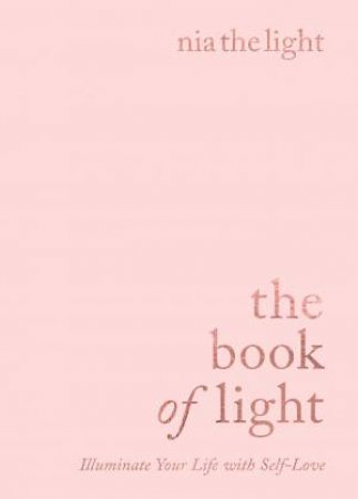 The Book of Light: Illuminate Your Life With Self- Love by Nia the Light