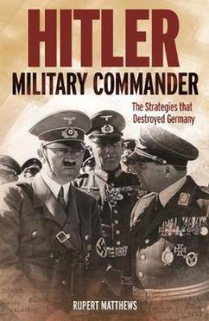 Hitler Military Commander by Rupert Matthews