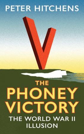 The Phoney Victory by Peter Hitchens