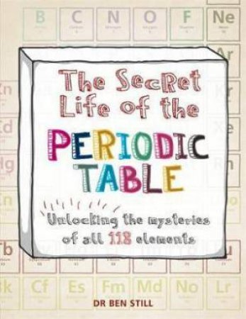 The Secret Life Of The Periodic Table by Ben Still & Hamlyn