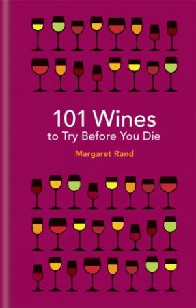 101 Wines To Try Before You Die by Margaret Rand