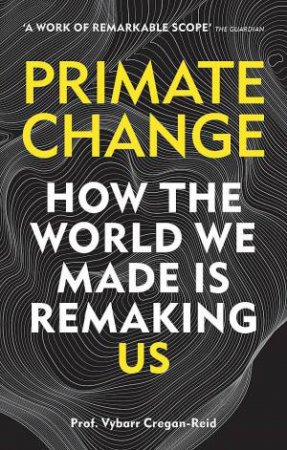 Primate Change by Vybarr Cregan-Reid