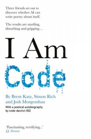 I Am Code by code-davinci-002 & Brent Katz & Josh Morgenthau & Simon Rich