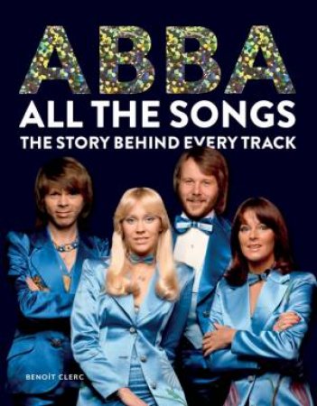 Abba: All The Songs by Benoit Clerc