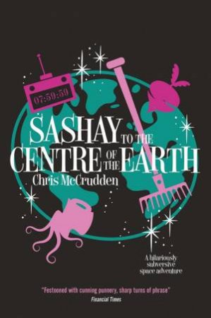 Sashay To The Centre Of The Earth by Chris McCrudden