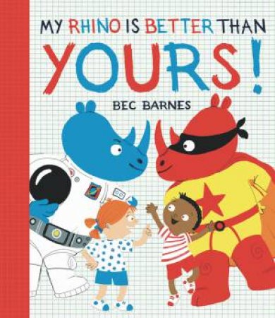 My Rhino Is Better Than Yours by Bec Barnes