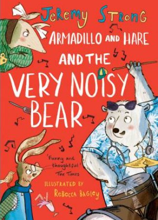 Armadillo And Hare And The Very Noisy Bear by Jeremy Strong