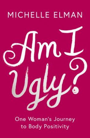 Am I Ugly? by Michelle Elman