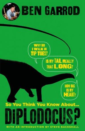 So You Think You Know About Diplodocus? by Ben Garrod