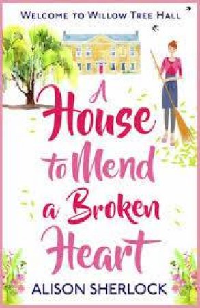 A House To Mend A Broken Heart by Alison Sherlock