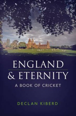 England And Eternity: A Book Of Cricket by Declan Kiberd