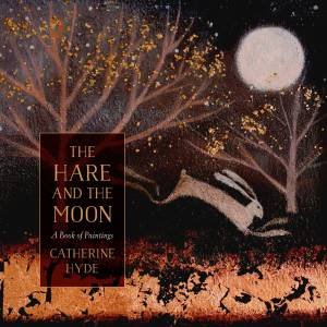 The Hare And The Moon by Catherine Hyde