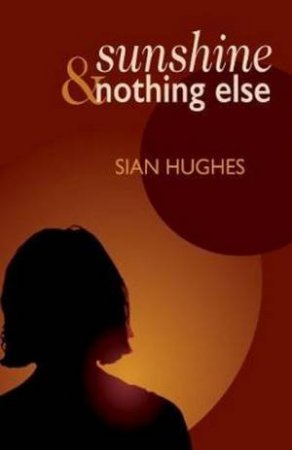 Sunshine & Nothing Else by Sian Huges