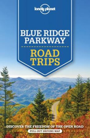 Lonely Planet: Blue Ridge Parkway Road Trips 1st Ed by Various