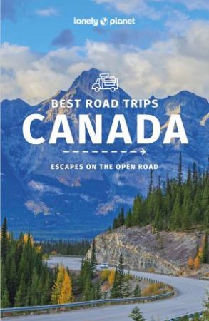 Lonely Planet Best Road Trips Canada 2nd Ed. by Various