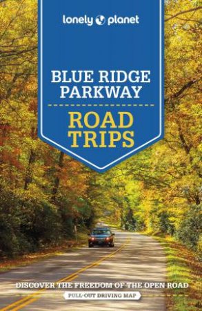 Lonely Planet: Blue Ridge Parkway Road Trips 2nd Ed by Various