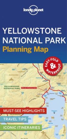 Lonely Planet: Yellowstone National Park Planning Map by Various