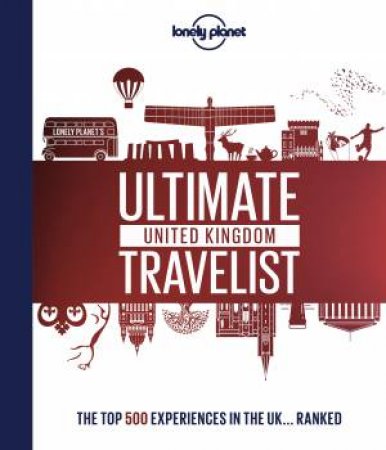 Lonely Planet's Ultimate United Kingdom Travelist by Various