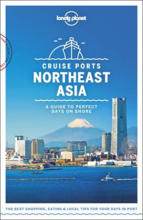 Lonely Planet Cruise Ports Northeast Asia 1st Ed by Various