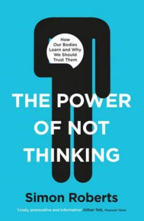 The Power Of Not Thinking by Simon Roberts