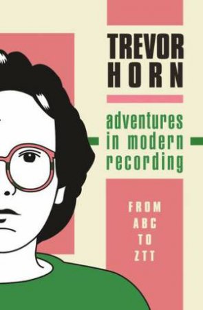 Adventures In Modern Recording by Trevor Horn