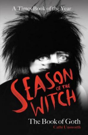 Season of the Witch: The Book of Goth by Cathi Unsworth